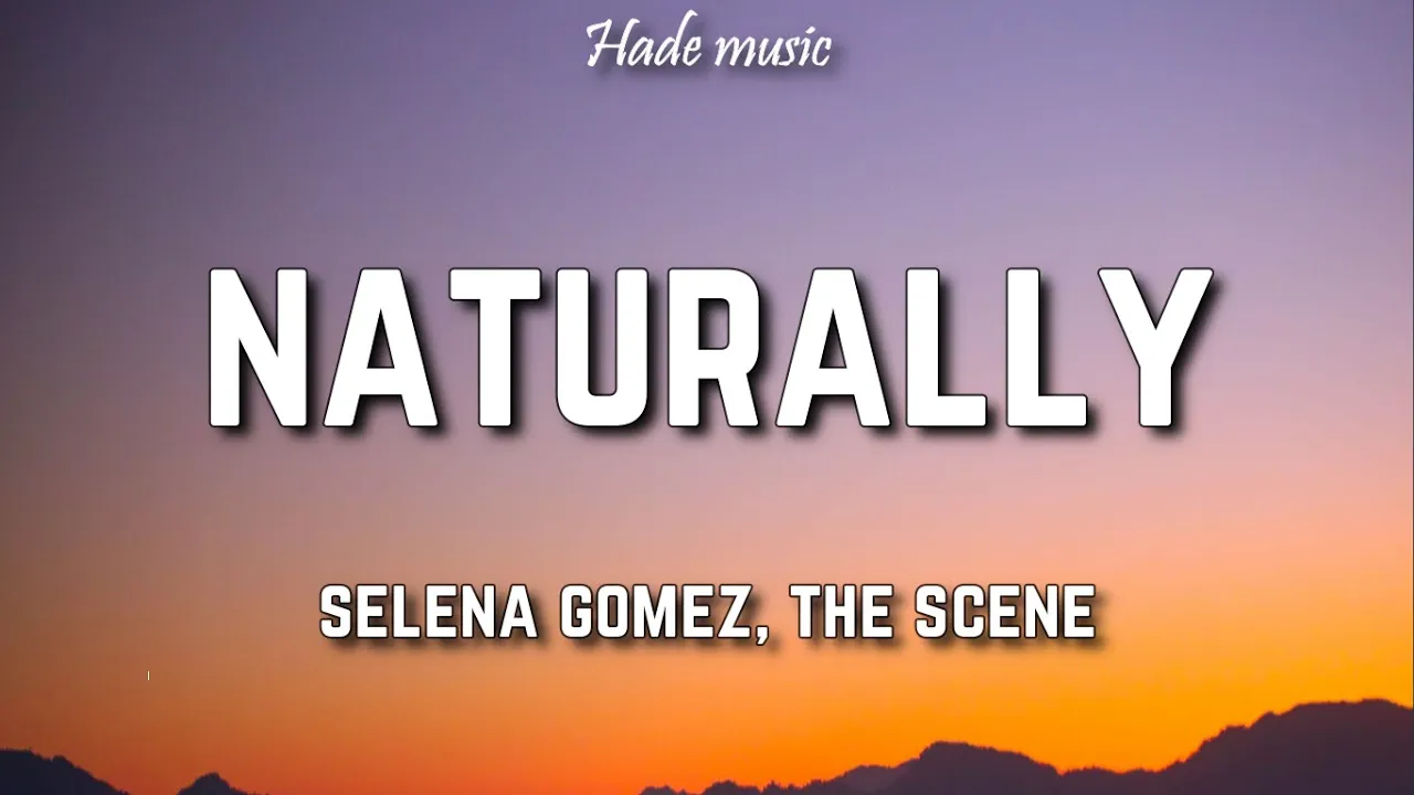 Selena Gomez & The scene - Naturally (Lyrics)
