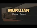 Download Lagu MURUJAN MURUJAN ¦| ( SLOWED + REVERB)¦| 🎧💓😊