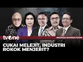 [FULL] Cukai Melejit, Industri Rokok Menjerit | IBF tvOne