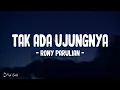 Rony Parulian - Tak Ada Ujungnya (Lirik Lagu)
