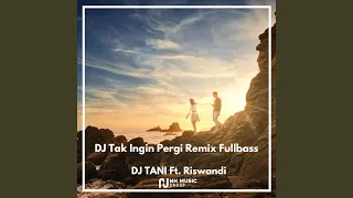 Download DJ Tak Ingin Pergi Remix Fullbass MP3