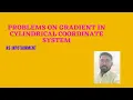 EC8451-ELECTROMAGNETICFIELDS-PROBLEMS IN GRADIENT FOR CYLINDRICAL COORDINATE SYSTEM