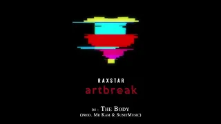 Raxstar – The Body (Audio) | Artbreak 🎨💔