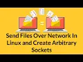 Sending Files Over the Network in Ubuntu Linux and Arbitrary Sockets