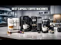 Top 5 Best Capsule Coffee Machines 2026 - Best Pod Coffee Machines for Home