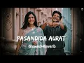 Download Lagu Pasandida Aurat (Slowed+Reverb) | Akhil, Simar Kaur | Uniquelofi26 ||  #lofimusic #slowedandreverb