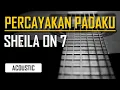 Download Lagu Sheila on 7 - Percayakan Padaku (Karaoke)