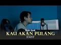 Download Lagu KAU AKAN PULANG ǁ EXIST ǁ COVER FUJA SINA