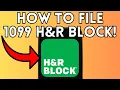 How To File 1099 H R Block Full Guide 2025