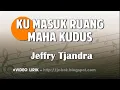 Download Lagu Ku Masuk Ruang Maha Kudus - Jeffry S Tjandra Lagu Rohani + Lirik