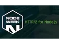 Node week HTTP 2 for Node js Core - James Snell