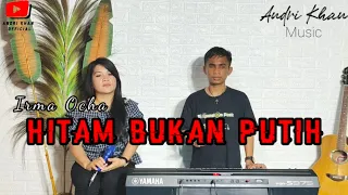 hitam bukan putih cover irma ocha andri khan official