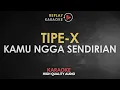 Download Lagu Karaoke Kamu Ngga Sendirian - Tipe - X HQ Audio
