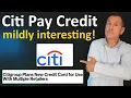 NEW CREDIT CARD Citi Pay Credit - One Store Card To Rule Them ALL Citi Pay Installment Loan Too