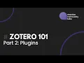 Zotero 101 - Part 2 Plugins