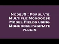 NodeJS Populate Multiple Mongoose Model Fields using Mongoose-paginate plugin