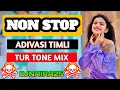 Lagu NEW TUR TONE SONG 2024 • ADIVASI TIMLI SONG DJ • NON STOP ADIVASI SONG DJNAIRA25
