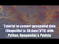 Tutorial to convert geospatial data Shapefile to 3D data VTK with Python Geopandas Pyvista