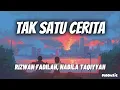 Download Lagu Tak Satu Cerita - Rizwan Fadilah, Nabila Taqiyyah 'Lirik' | lepaskan hatiku bila tak sejalan