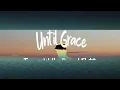 1 Hour |  Tauren Wells, Gary LeVox - Until Grace (Lyric Video)