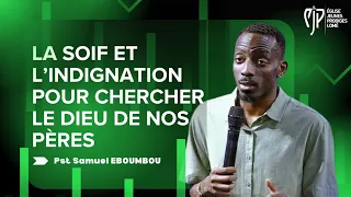 LA SOIF ET L’INDIGNATION POUR CHERCHER LE DIEU DE NOS PÈRES - Samuel EBOUMBOU I 04 Octobre 2026
