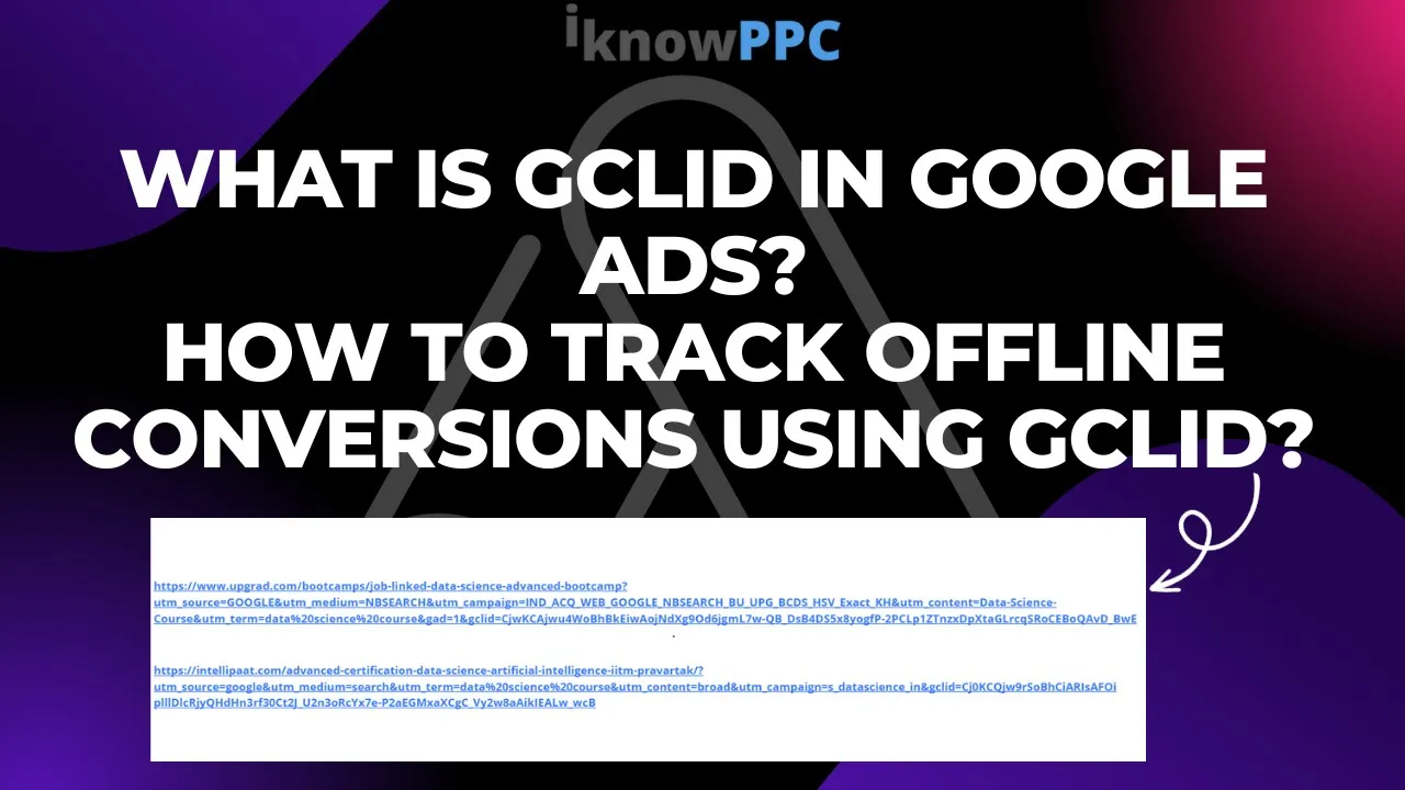 What is GCLID in Google Ads and How to Track Offline Conversions using GCLID | iKnowPPC