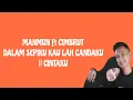 MANMUN Ft CIMBRUT - CINTAKU || DALAM SEPIKU KAU LAH CANDAKU ( LIRIK )