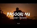 Pasoori Nu [Slowed × Reverb] Arijit Singh,Tulsi Kumar | SatyaPrem Ki Katha | Fire Nation Music