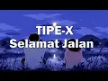 Download Lagu TIPE X   SELAMAT JALAN ; LIRIK VIDEO