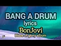 Download Lagu BANG A DRUM - lyrics (BonJovi) Blaze of Glory album