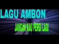 Download Lagu LAGU Ambon Terbaru 2021 Jangan Kau Pergi Lagi