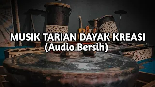 musik tarian dayak kreasi full musik audio bersih
