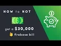 How to NOT get a 30K Firebase Bill