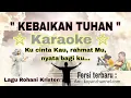Lagu Lagu karaoke Kebaikan Tuhan. Ku cinta kau, rahmat Mu nyata bagi ku. Fersi terbaru