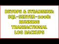 DevOps SysAdmins sql-server-2008 running transactional log backups