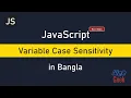 Learn with me JavaScript Beginner Course Variable Case sensitivity Bangla