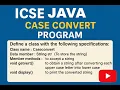 ICSE Class 10 Case Conversion Program in Java Ch-6 Q11 Solved with Explanation