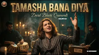  tamasha bana diya kalim ali heart touching sad song 2025 sufi quwwali