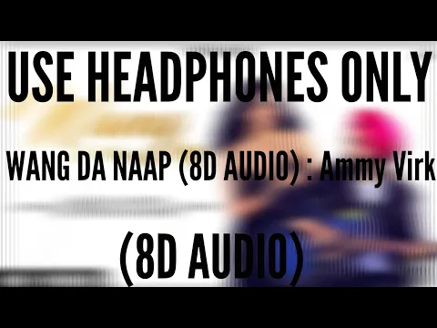 Download MP3 WANG DA NAAP (8D AUDIO) : Ammy Virk