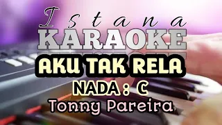 Download AKU TAK RELA - TONNY PEREIRA I KARAOKE HD I Nada Dasar \ MP3
