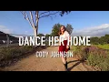 DANCE HER HOME -CODY JOHNSON