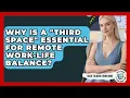Why Is A third Space Essential For Remote Work-life Balance - Guide To Work From Home