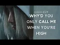 Lagu Chishiya - Why'd You Only Call Me When You're High [ f m v ]