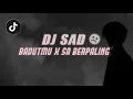 Download Lagu DJ SAD !! ☹ BADUTMU X SA BERPALING SLOW REMIX TERBARU