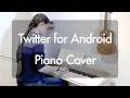 Twitter for Android piano cover