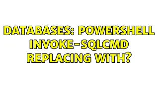 Databases Powershell Invoke-Sqlcmd Replacing with
