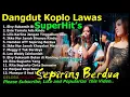 Dangdut Koplo Lawas Terbaik dan Terpopuler Sepanjang Masa