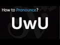 How to Pronounce UwU CORRECTLY