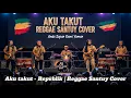 Lagu AKU TAKUT - REPVBLIK (COVER REGGAE SANTUY)