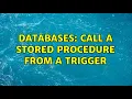 Databases Call a stored procedure from a trigger 4 Solutions